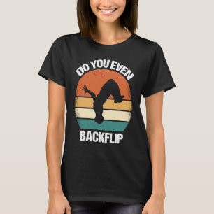 Do You Even Backflip Parkour  1 T-Shirt