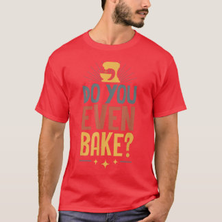 Do You Even Bake Funny Retro Vintage Style Baking T-Shirt