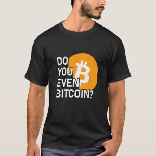 Do You Even Bitcoin Coin Crypto T-Shirt