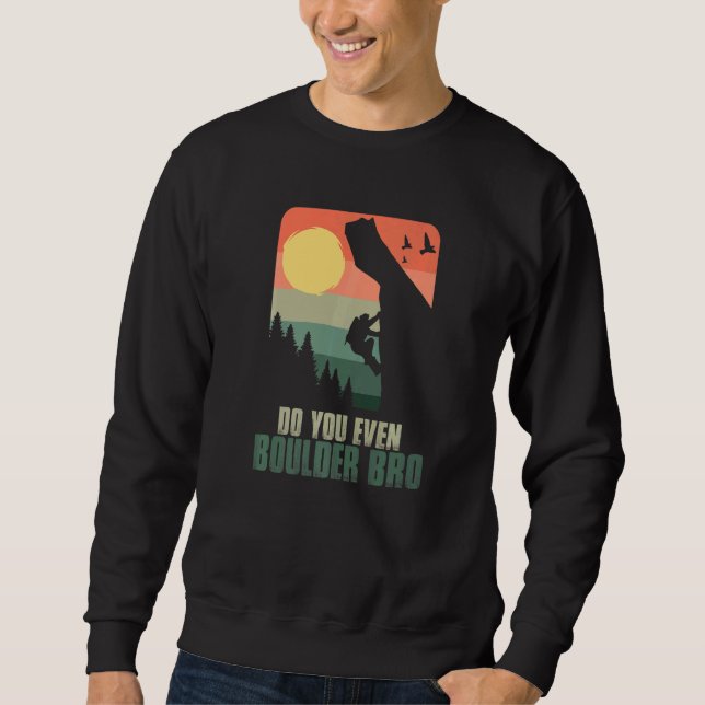 Do You Even Boulder Bro Climber Boulderer Boulderi Sweatshirt (Front)