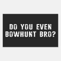 Do You Even Bowhunt Bro?