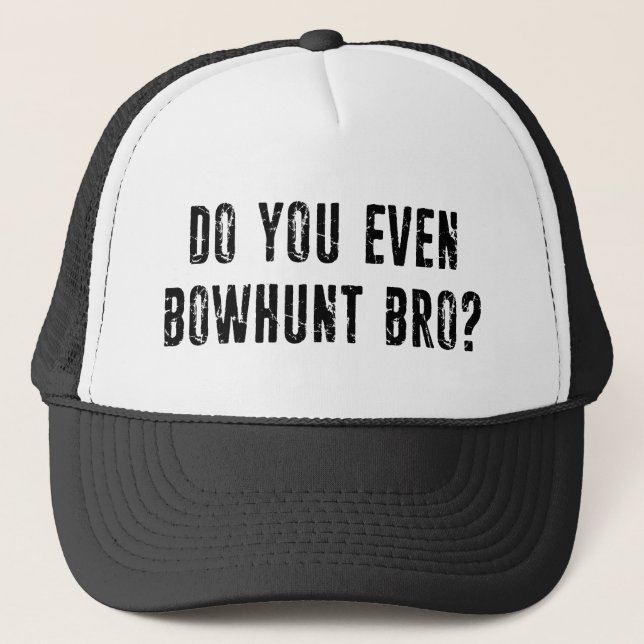 Do You Even Bowhunt Bro? Trucker Hat (Front)