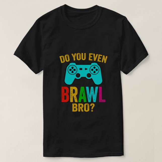 Do You Even Brawl, Bro funny gaming tee (Design Front)