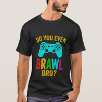 Do You Even Brawl, Bro funny gaming tee