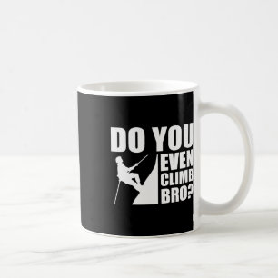 Do You Even Climb Bro Bouldering Rock Climbing Tee Coffee Mug