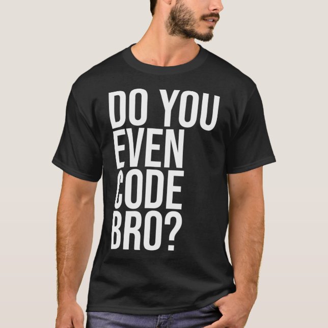Do You Even Code Bro Computer Programmer Coding Co T-Shirt (Front)