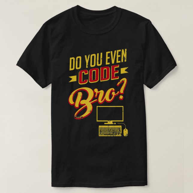 Do You Even Code Bro Funny Hacker Software Enginee T-Shirt (Design Front)