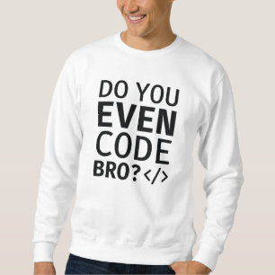 Do You Even Code Bro Sweatshirt