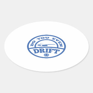 Do You Even Drift? Oval Sticker
