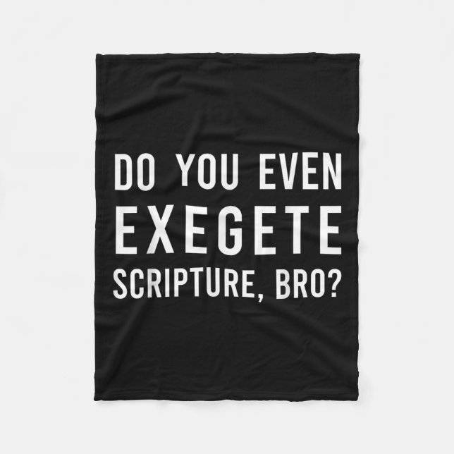 Do You Even Exegete Scripture Bro Funny Bible Nerd Fleece Blanket (Front)