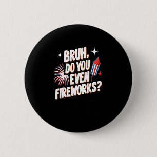Do You Even Fireworks Funny 4th Of July Gifts Dad 6 Cm Round Badge