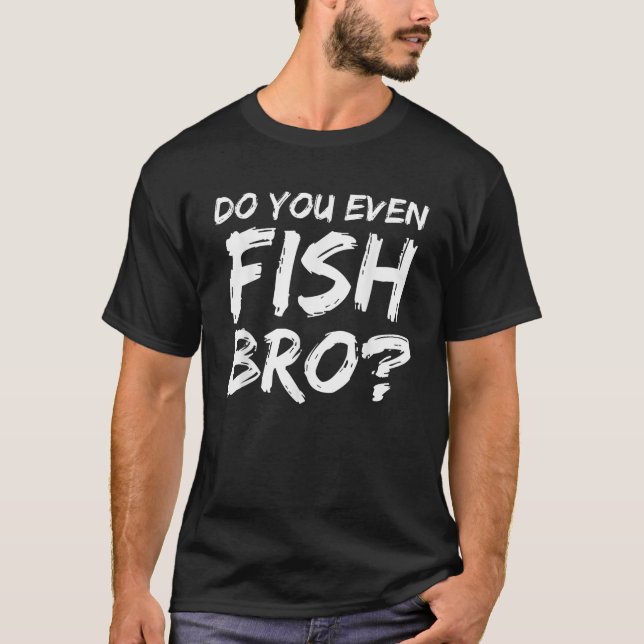 Do You Even Fish Bro Funny Fishing for Teens T-Shirt (Front)