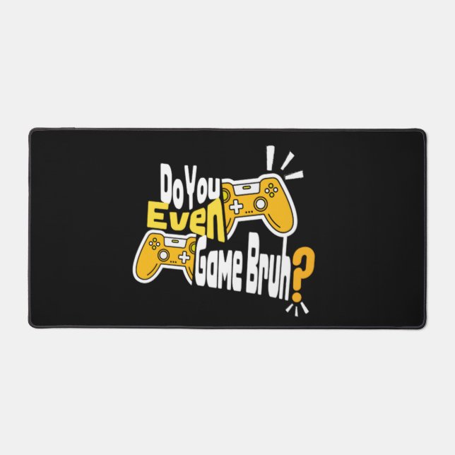 Do You Even Game Bruh?  Desk Mat (Front)