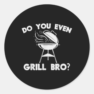 Do You Even Grill Bro Shirt Funny Bbq Grilling Smo Classic Round Sticker