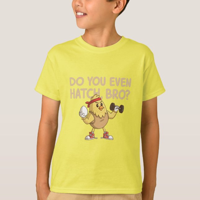 Do You Even Hatch, Bro? – Funny Chick Gym Parody  T-Shirt (Front)