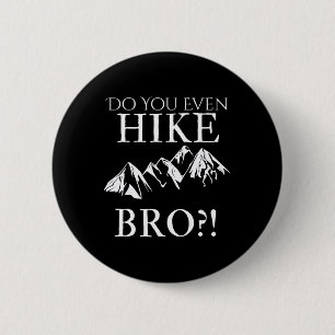 Do You Even Hike Bro! Cool Hiking For Funny Hikers 6 Cm Round Badge