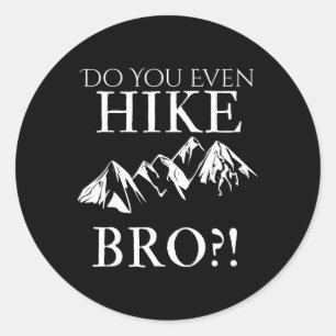 Do You Even Hike Bro! Cool Hiking For Funny Hikers Classic Round Sticker