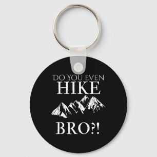 Do You Even Hike Bro! Cool Hiking For Funny Hikers Key Ring