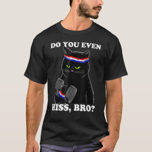 Do You Even Hiss Bro Funny Black Cat Lifting Weigh T-Shirt