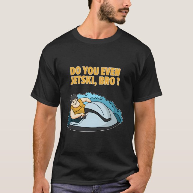 Do You Even Jet-Ski Funny Quote T-Shirt (Front)
