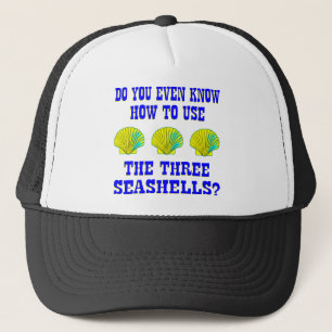 Do You Even Know How To Use The 3 Seashells? Trucker Hat
