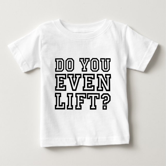 Do You Even Lift? Baby T-Shirt (Front)