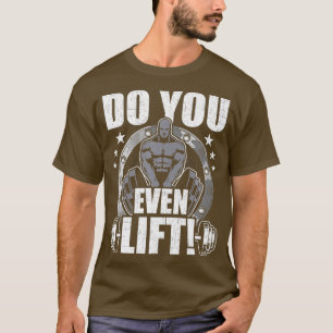 Do You Even Lift Bodybuilding Weightlifting T-Shirt