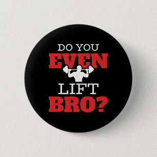 Do You Even Lift Bro  6 Cm Round Badge