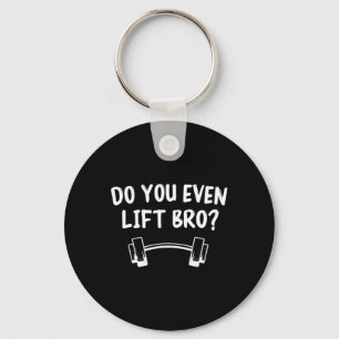 Do You Even Lift Bro Bodybuilding Lifting Funny Gy Key Ring