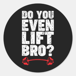 Do You Even Lift Bro Bodybuilding Shirt Do You Eve Classic Round Sticker