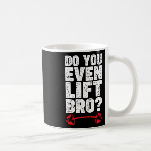 Do You Even Lift Bro Bodybuilding Shirt Do You Eve Coffee Mug
