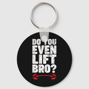 Do You Even Lift Bro Bodybuilding Shirt Do You Eve Key Ring