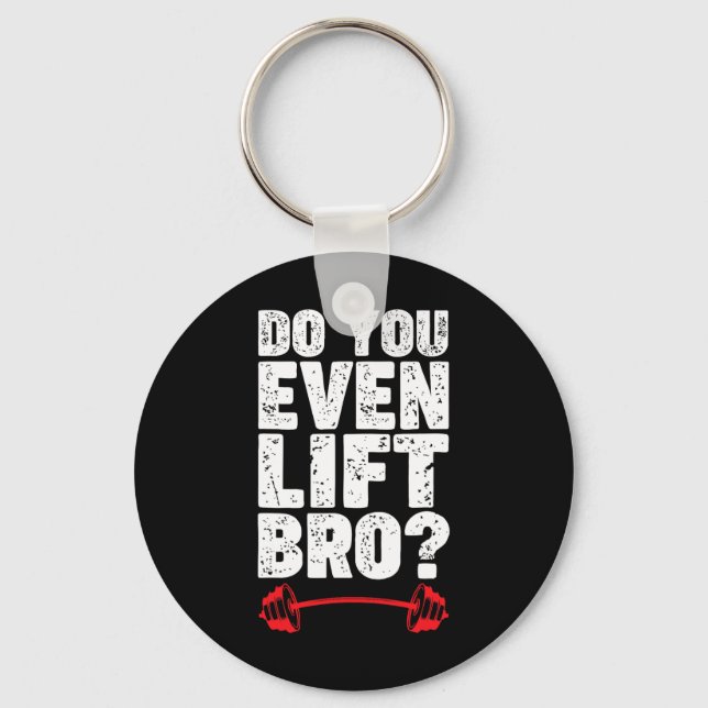 Do You Even Lift Bro Bodybuilding Shirt Do You Eve Key Ring (Front)