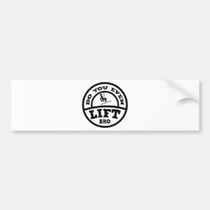 Do You Even Lift Bro? Bumper Sticker