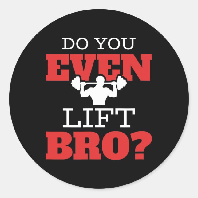 Do You Even Lift Bro  Classic Round Sticker (Front)