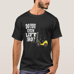 Do you even lift bro forklift driver 1 T-Shirt