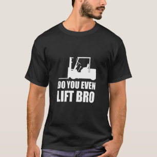 Do You Even Lift Bro Forklift Driver_2 T-Shirt