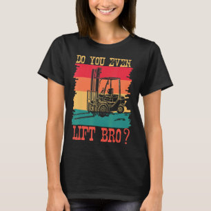 Do You Even Lift Bro   Forklift Operator Retro Sun T-Shirt