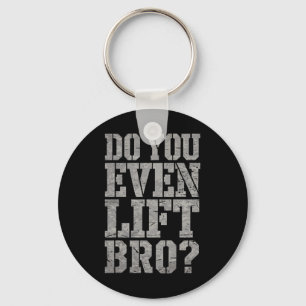 Do You Even Lift Bro Funny Gym Weightlifting Motiv Key Ring