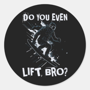 Do You Even Lift Bro - Funny Retro Snowboard Skiin Classic Round Sticker