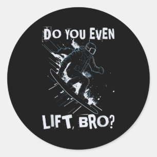Do You Even Lift Bro - Funny Retro Snowboard Skiin Classic Round Sticker