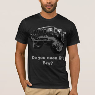 Do you even lift Bro Jeep Cherokee T-Shirt