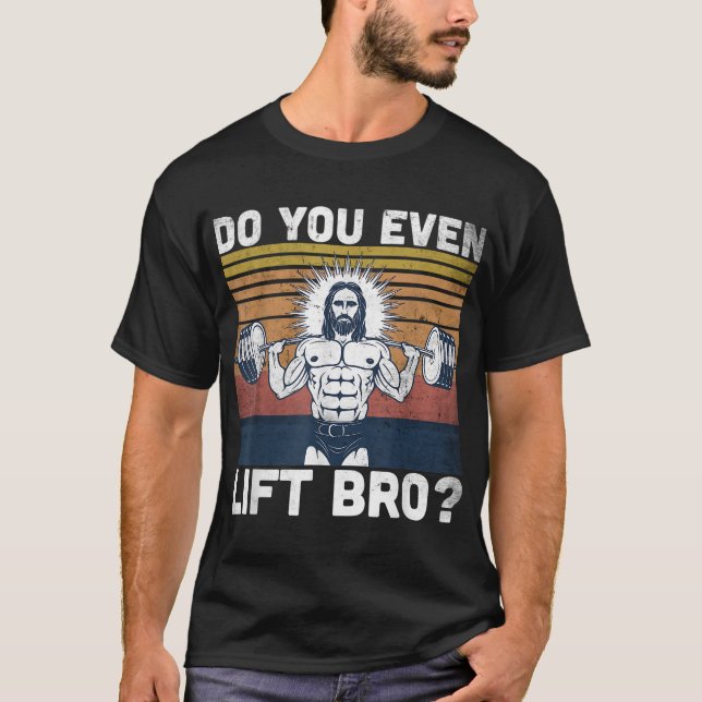 Do You Even Lift Bro - Jesus Gym Shoes T-Shirt (Front)