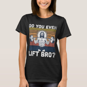 Do You Even Lift Bro - Jesus Gym Shoes T-Shirt