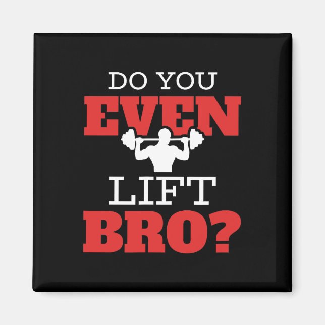 Do You Even Lift Bro  Magnet (Front)