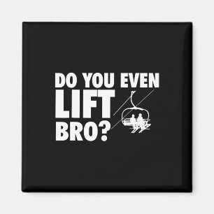 Do You Even Lift Bro - Ski Skier Skiing Lover Magnet