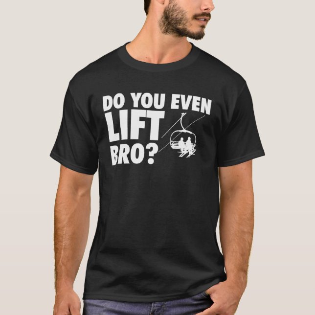 Do You Even Lift Bro  Ski Skier Skiing T-Shirt (Front)