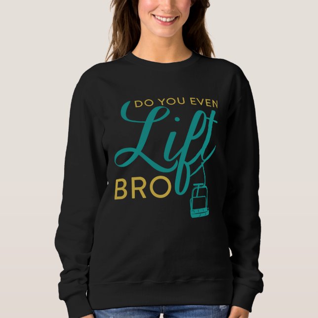 Do You Even Lift Bro  Ski Vacation Holiday Sweatshirt (Front)