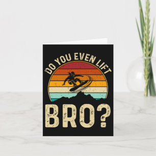 Do You Even Lift Bro Snowboard Snowboarder Gifts F Card