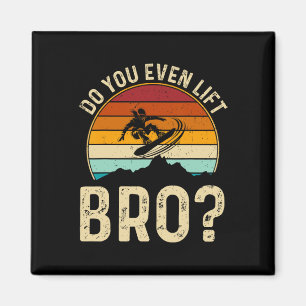 Do You Even Lift Bro Snowboard Snowboarder Gifts F Magnet